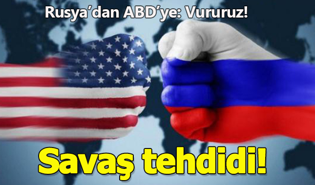 Rusya'dan ABD'ye savaş tehdidi: Vururuz!