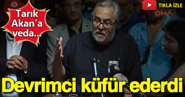 Rutkay Aziz: Tarık Akan devrimci küfür ederdi