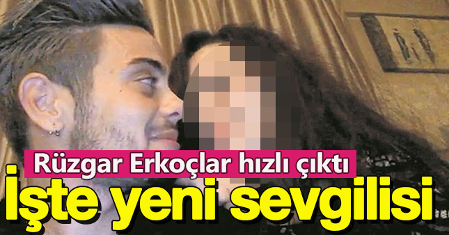 Rüzgar Erkoçlar'ın yeni sevgilisi