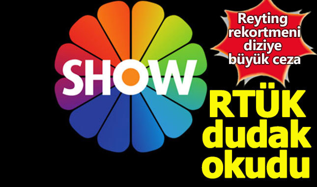 SHOW TV'nin reyting rekortmeni dizisine RTÜK'ten büyük ceza