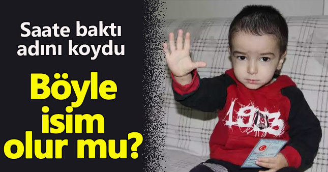 Saate baktıktan sonra oğlunun adına karar verdi