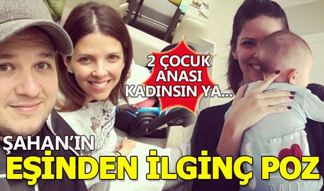 Şahan Gökbakar'ın eşine bakın: '2 çocuk anası kadınsın ya...'