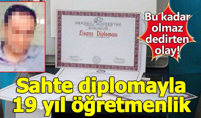 Sahtep diplomayla 19 yıl boyunca öğretmenlik yaptı