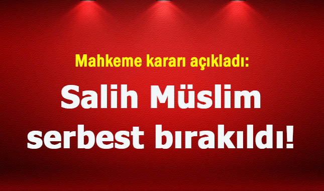 Salih Müslim serbest bırakıldı!