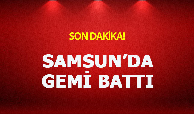 Samsun'da gemi battı! 4 mürettebat kurtarıldı