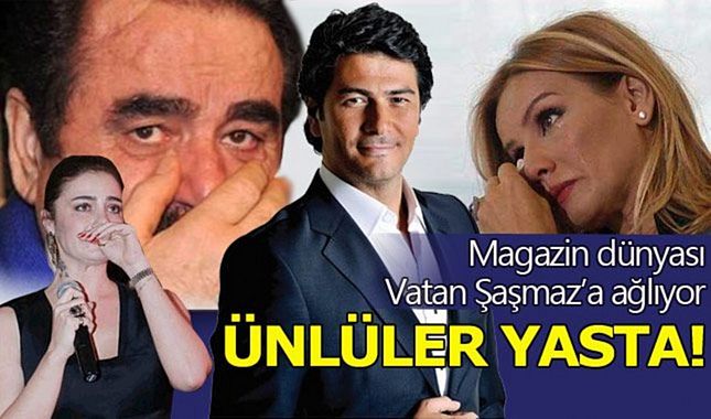 Sanat camiası Vatan Şaşamaz'a ağlıyor...