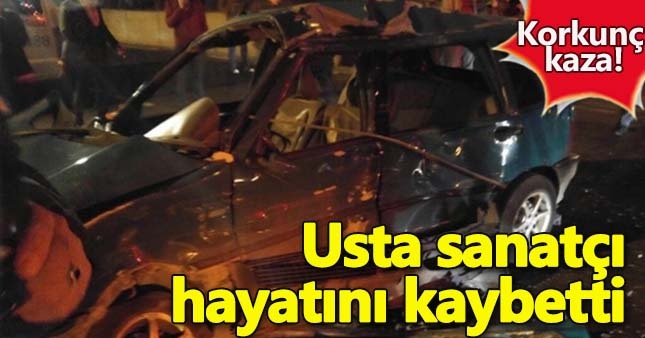Sanatçı Alaaddin Us trafik kazasında yaşamını yitirdi