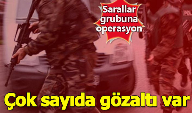 Sarallar grubuna operasyon: Çok sayıda gözaltı var
