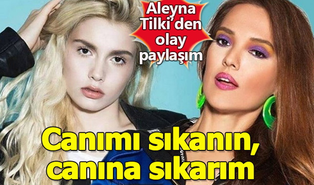 Şarkıcı Aleyna Tilki'nin Twitter paylaşımı: Canımı sıkanın, canına sıkarım