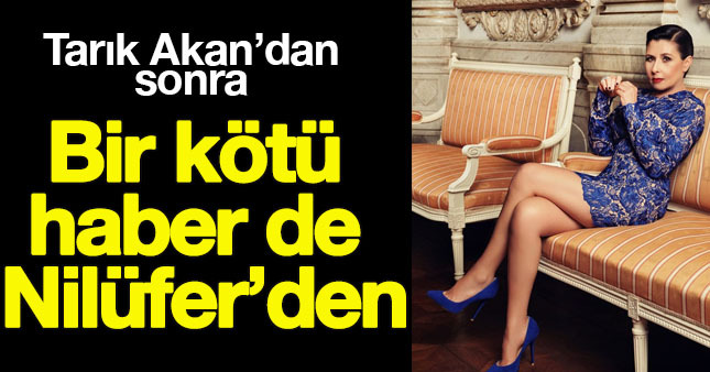 Şarkıcı Nilüfer'den kötü haber