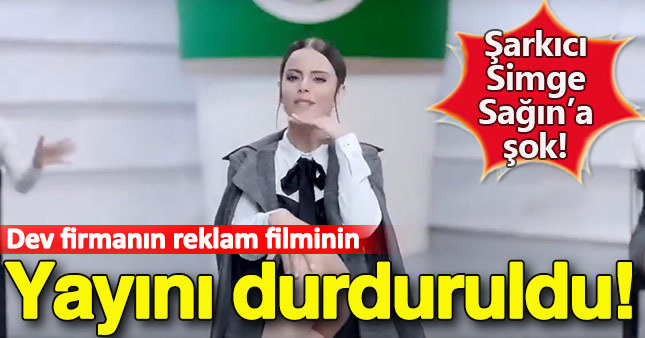 Şarkıcı Simge Sağın’ın oynadığı reklâma durdurma kararı
