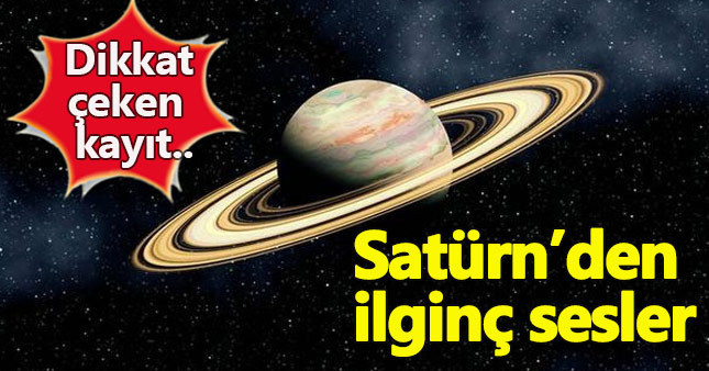Satürn'den yapılan kayıtta nasıl sesler geliyor?