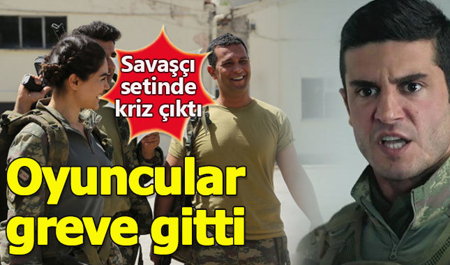 Savaşçı dizisi oyuncuları greve gitti