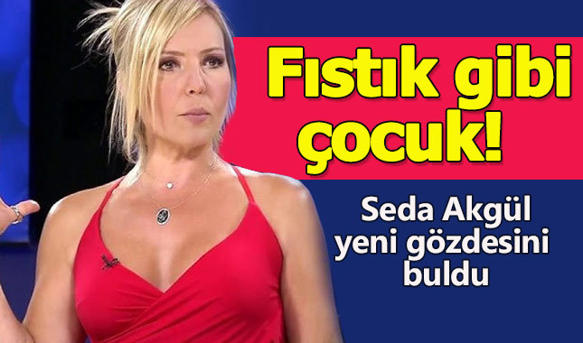 Seda Akgül'ün yeni gözdesi belli oldu