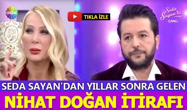 Seda Sayan'ın 12 yıl sonra gelen Nihat Doğan itirafı!