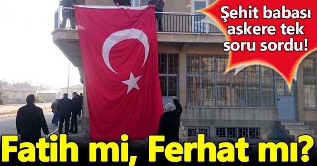 Şehit babasının 'Fatih mi, Ferhat mı?' sorusu yürek yaktı