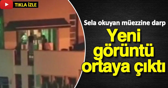 Sela okuyan müezzine darp anının yeni görünleri