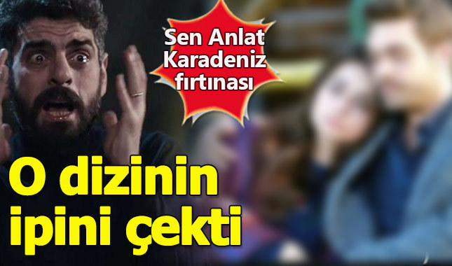Sen Anlat Karadeniz o diziye final kararı aldırdı