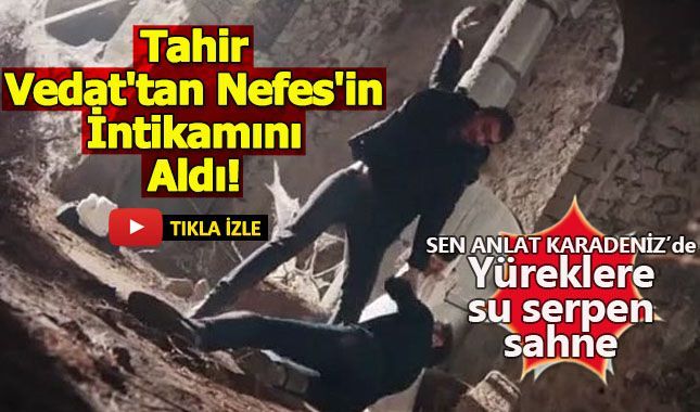 Sen Anlat Karadeniz'de seyircilerin dört gözle beklediği sahne!
