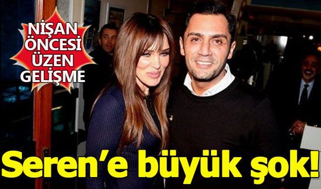 Seren Nişanına saatler kala istenmeyen gelin mi ilan edildi?
