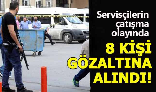Servis şoförlerinin çatışmasında 8 kişi gözaltına alındı