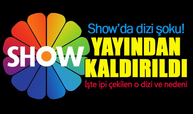 Show TV o diziyi yayından kaldırdı!