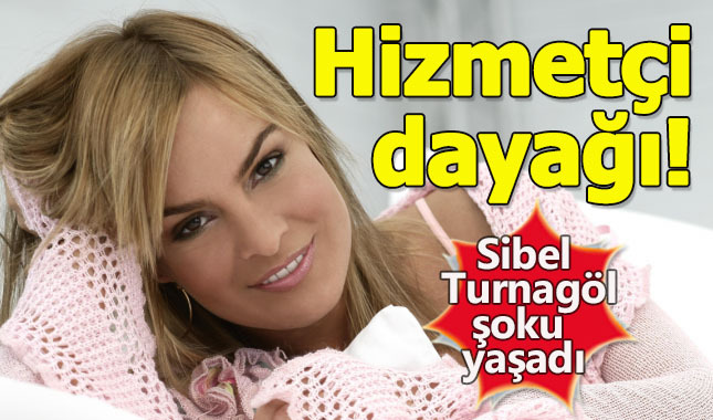 Sibel Turnagöl'e hizmetçisinden dayak!