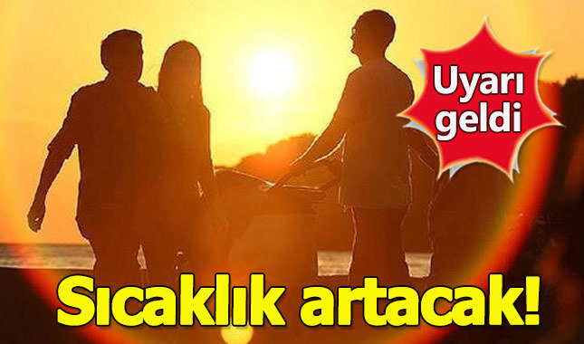 Sıcaklıkların artması bekleniyor