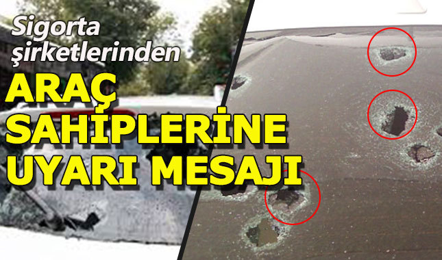 Sigorta şiketlerinden otomobil sahiplerine dolu uyarısı