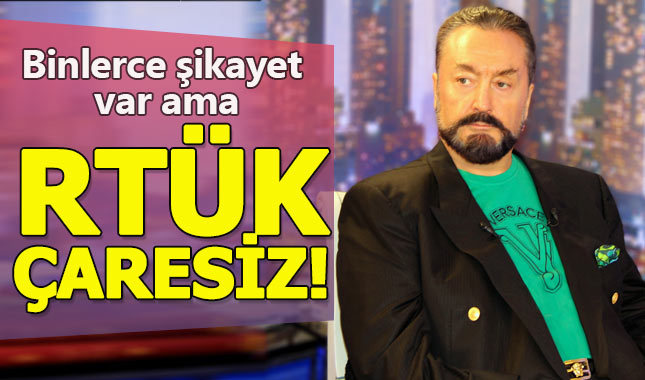 Şikayet yağmuruna tutulan Adnan Oktar'a RTÜK dokunamıyor!