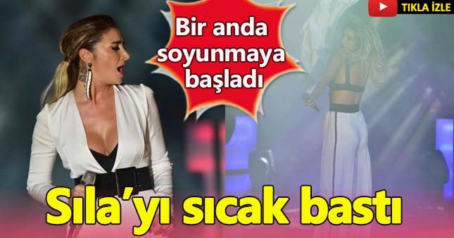 Sıla'yı sıcak bastı sahnede soyundu!