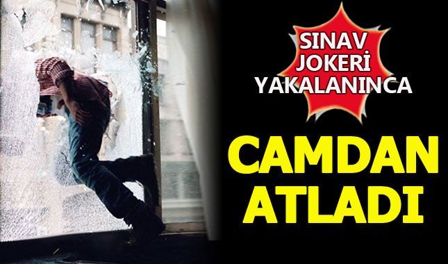 Sınav jokeri yakalanma paniği ile camdan atladı!