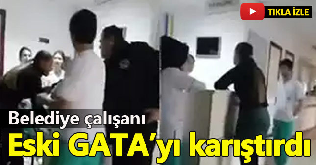 Sinirli hasta yakını eski GATA'yı birbirine kattı