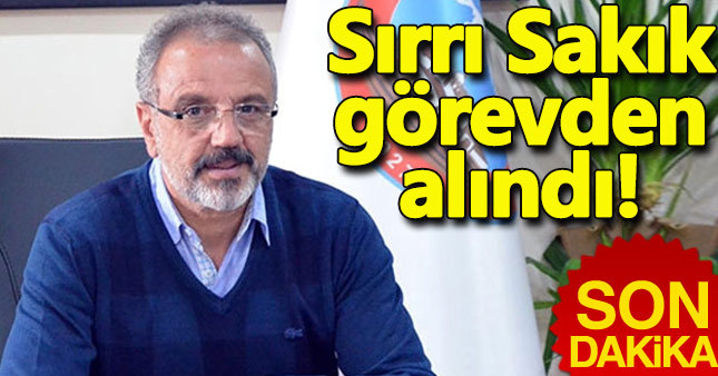 Sırrı Sakık görevden alındı! Sırrı Sakık kimdir? Neden görevden alındı - Yerine gelen isim