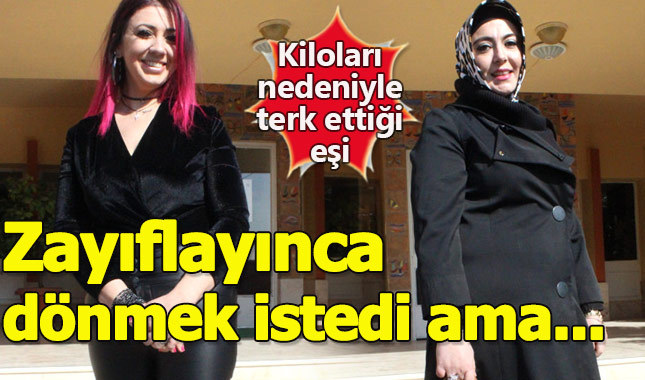 Şişman diye terk ettiği kocası, zayıflayınca geri dönmek istedi ama...