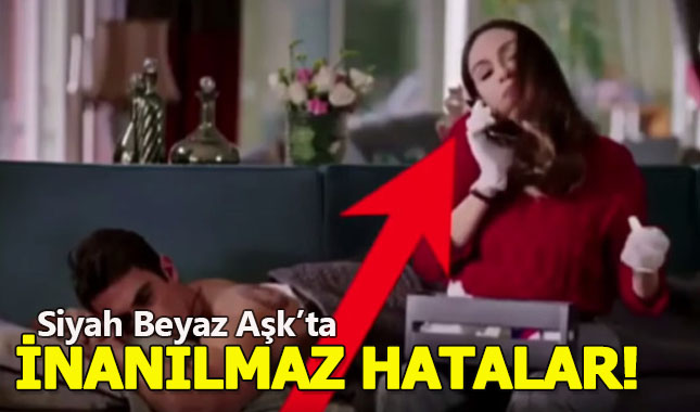 Siyah Beyaz Aşk Dizisinde yapılmış olan çekim hataları