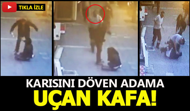 Sokakta karısını döven adama uçan kafa!