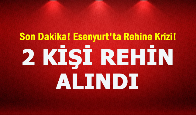 Son Dakika! Esenyurt'ta üstüne benzin döken biri 2 kişiyi rehin aldı