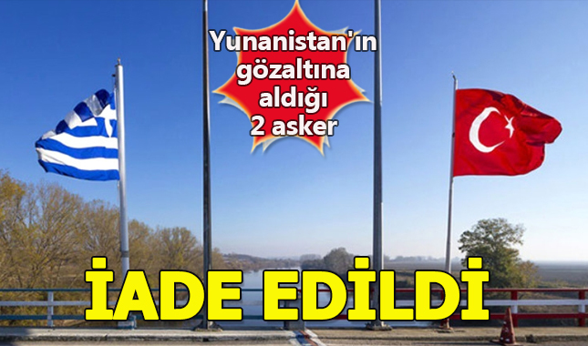 Son Dakika! Yunanistan'ın gözaltına aldığı 2 Türk askeri iade edildi