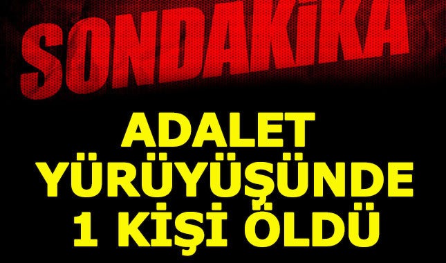 Son dakika: Adalet Yürüyüşünde ölüm