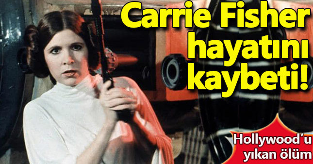 Son dakika! Aktris Carrie Fisher hayatını kaybetti