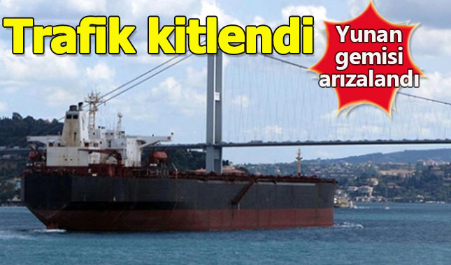 Yunan gemisi boğazda arızalandı! Trafik kilitlendi