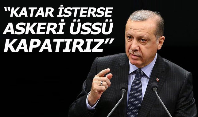 Son dakika! Cumhurbaşkanı Erdoğan: Katar isterse askeri üssü kapatırız...
