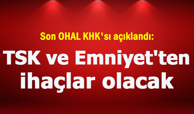 Son OHAL KHK'sında TSK ve Emniyet'ten ihraçlar olacak