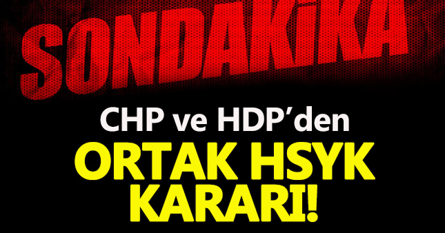 Son dakika haberi | CHP ve HDP'den HSYK için ortak karar