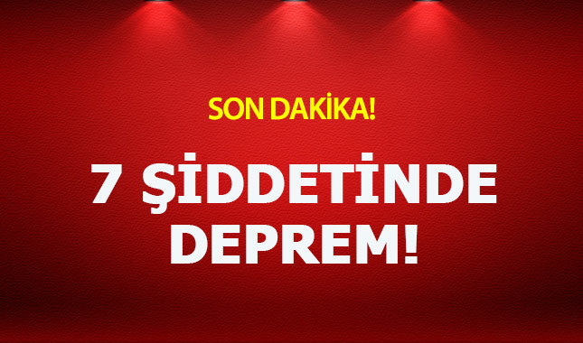 Son dakika:7.0 şiddetinde deprem!