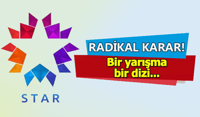 Star TV'den radikal karar bir yarışma ve bir dizi...