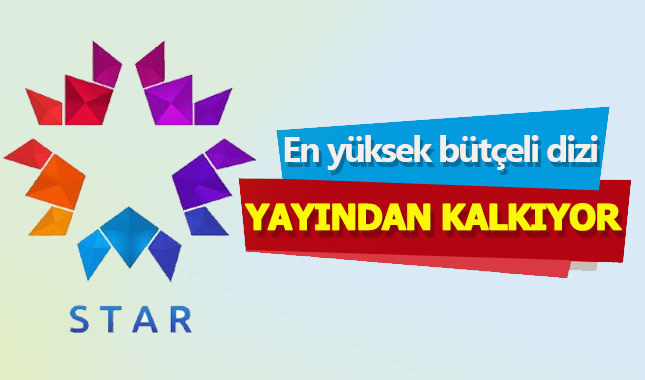 Star TV'nin en yüksek bütçeli dizisi yayından kalkıyor