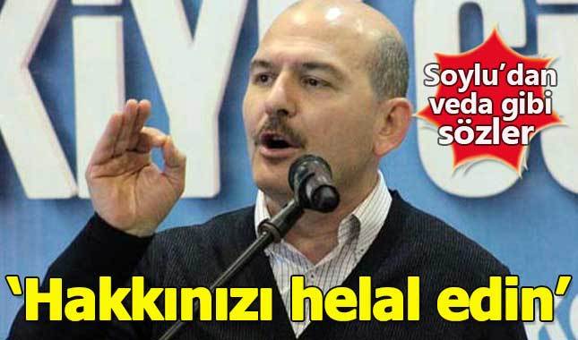 Süleyman Soylu'dan veda sinyali: Hakkınızı helal edin