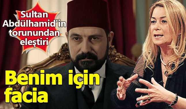Sultan Abdülhamid'in torunundan Payitaht'a sert tepki